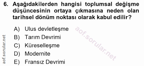6. soru: Aşağıdakilerden hangisi toplumsal değişme düşüncesinin ortaya çıkmasına neden olan tarihsel dönüm noktası olarak kabu…