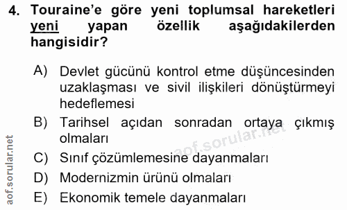 4. soru: Touraine'e göre yeni toplumsal hareketleri yeni yapan özellik aşağıdakilerden hangisidir? A) Devlet gücünü kontrol et…