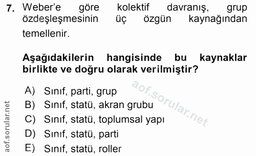 7. soru: Weber'e göre kolektif davranış, grup özdeşleşmesinin üç özgün kaynağından temellenir. Aşağıdakilerin hangisinde bu ka…