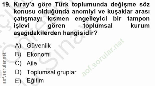 19. soru: Kıray'a göre Türk toplumunda değişme söz konusu olduğunda anomiyi ve kuşaklar arası çatışmayı kısmen engelleyici bir…