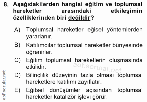 8. soru: Aşağıdakilerden hangisi eğitim ve toplumsal hareketler arasındaki etkileşimin özelliklerinden biri değildir? A) Toplu…