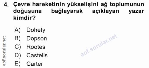 4. soru: Çevre hareketinin yükselişini ağ toplumunun doğuşuna bağlayarak açıklayan yazar kimdir? A) Dohety B) Dopson C) Rootes…