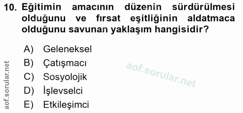 10. soru: Eğitimin amacının düzenin sürdürülmesi olduğunu ve fırsat eşitliğinin aldatmaca olduğunu savunan yaklaşım hangisidir?…