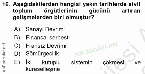 16. soru: Aşağıdakilerden hangisi yakın tarihlerde sivil toplum örgütlerinin gücünü artıran gelişmelerden biri olmuştur? A) San…