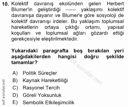 10. soru: Kolektif davranış ekolünden gelen Herbert Blumer'in geliştirdiği --- yaklaşımı kolektif davranışa dayanır ve Blumer'e…