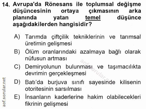 14. soru: Avrupa'da Rönesans ile toplumsal değişme düşüncesinin ortaya çıkmasının arka planında yatan temel düşünce aşağıdakile…