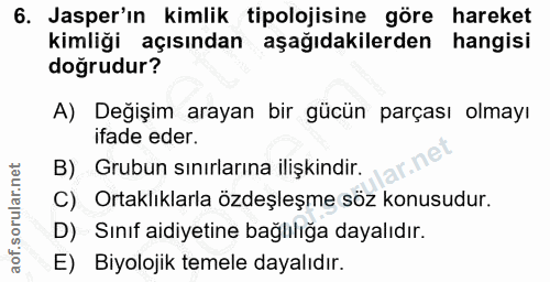 6. soru: Jasper'ın kimlik tipolojisine göre hareket kimliği açısından aşağıdakilerden hangisi dogrudur? A) Değişim arayan bir…