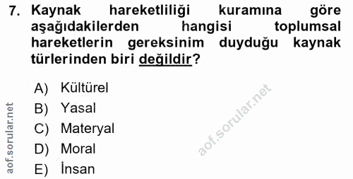 7. soru: Kaynak hareketliliği kuramına göre aşağıdakilerden hangisi toplumsal hareketlerin gereksinim duyduğu kaynak türlerind…