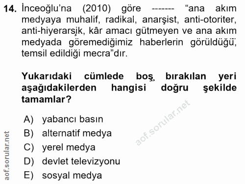 14. soru: İnceoğlu'na (2010) göre "ana akım medyaya muhalif, radikal, anarşist, anti-otoriter, anti-hiyerarsik, kår amacı gütme…