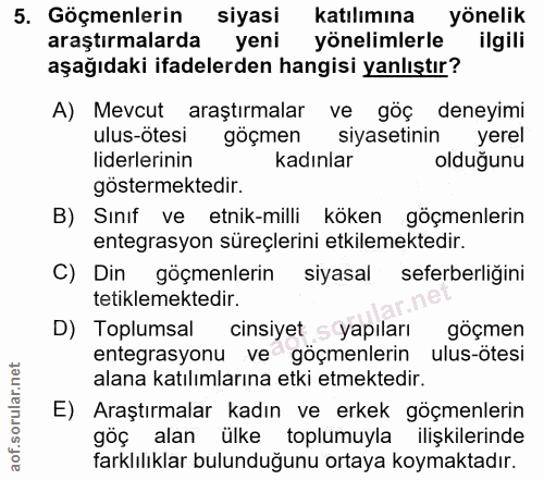 5. soru: Göçmenlerin siyasi katılımına yönelik araştırmalarda yeni yönelimlerle ilgili aşağıdaki ifadelerden hangisi yanlıştır…