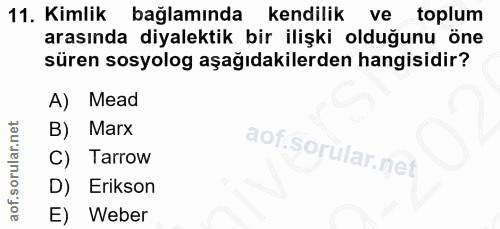 11. soru: Kimlik bağlamında kendilik ve toplum arasında diyalektik bir ilişki olduğunu öne süren sosyolog aşağıdakilerden hangi…