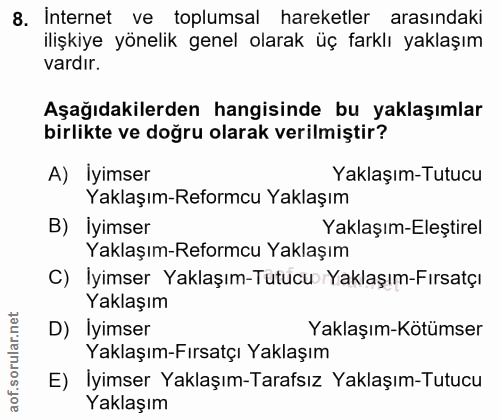 8. soru: İnternet ve toplumsal hareketler arasındaki ilişkiye yönelik genel olarak üç farklı yaklaşım vardır. Aşağıdakilerden…