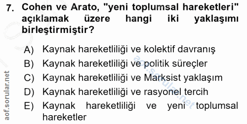 7. soru: Cohen ve Arato, "yeni toplumsal hareketleri" açıklamak üzere hangi iki yaklaşımı birleştirmiştir? A) Kaynak hareketli…