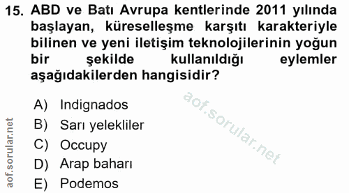 15. soru: ABD ve Batı Avrupa kentlerinde 2011 yılında başlayan, küreselleşme karşıtı karakteriyle bilinen ve yeni iletişim tekn…