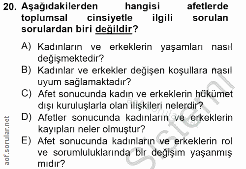 20. soru: Aşağıdakilerden hangisi afetlerde toplumsal cinsiyetle ilgili sorulan sorulardan biri değildir? A) Kadınların ve erke…
