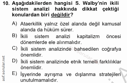 10. soru: Aşağıdakilerden hangisi S. Walby'nin ikili sistem analizi hakkında dikkat çektiği konulardan biri değildir? A) Ataerk…