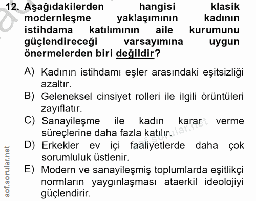12. soru: Aşağıdakilerden hangisi klasik modernleşme yaklaşımının kadının istihdama katılımının aile kurumunu güçlendireceği va…