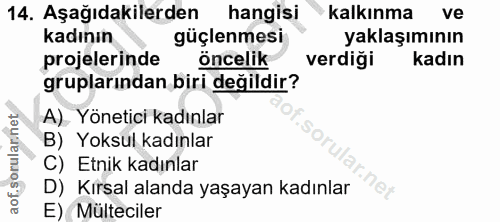 14. soru: Aşağıdakilerden hangisi • kalkınma ve kadının güçlenmesi yaklaşımının projelerinde öncelik verdiği kadın gruplarından…