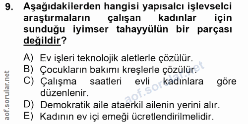 9. soru: Aşağıdakilerden hangisi yapısalcı işlevselci araştırmaların çalışan kadınlar için sunduğu iyimser tahayyülün bir parç…