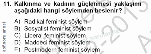 11. soru: Kalkınma ve kadının güçlenmesi yaklaşımı aşağıdaki hangi söylemden beslenir? A) Radikal feminist söylem B) Sosyalist…
