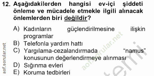 12. soru: Aşağıdakilerden hangisi ev-içi şiddeti önleme ve mücadele etmekle ilgili alınacak önlemlerden biri değildir? A) Kadın…