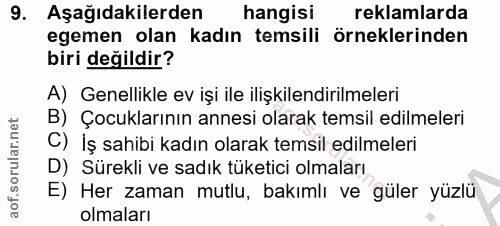 9. soru: Aşağıdakilerden hangisi reklamlarda egemen olan kadın temsili örneklerinden biri değildir? A) Genellikle ev işi ile i…