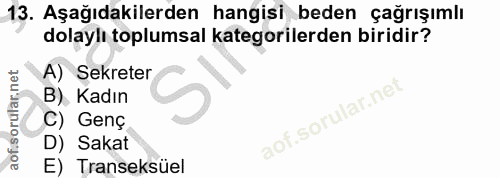 13. soru: Aşağıdakilerden hangisi beden çağrışımlı dolaylı toplumsal kategorilerden biridir? A) Sekreter B) Kadın C) Genç D) Sa…