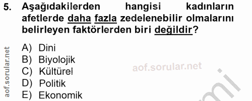 5. soru: Aşağıdakilerden hangisi kadınların afetlerde daha fazla zedelenebilir olmalarını belirleyen faktörlerden biri değildi…