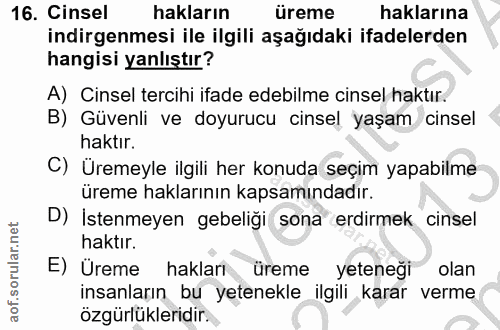 16. soru: Cinsel hakların üreme haklarına indirgenmesi ile ilgili aşağıdaki ifadelerden hangisi yanlıştır? A) Cinsel tercihi if…