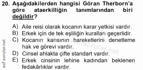 20. soru: Aşağıdakilerden hangisi Göran Therborn'a göre ataerkilliğin tanımlarından biri değildir? A) Aile reisi olarak kocanın…