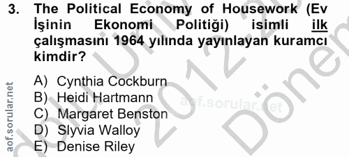 3. soru: The Political Economy of Housework (Ev işinin Ekonomi Politiği) isimli ilk çalışmasını 1964 yılında yayınlayan kuramc…