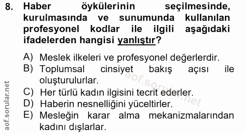 8. soru: Haber öykülerinin seçilmesinde, kurulmasında ve sunumunda kullanılan profesyonel kodlar ile ilgili aşağıdaki ifadeler…