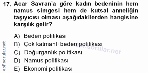 17. soru: Acar Savran'a göre kadın bedeninin hem namus simgesi hem de kutsal anneliğin taşıyıcısı olması aşağıdakilerden hangis…