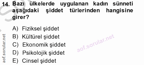 14. soru: Bazı ülkelerde uygulanan kadın sünneti aşağıdaki şiddet türlerinden hangisine girer? A) Fiziksel şiddet B) Kültürel ş…