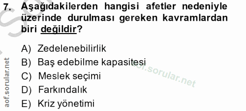 7. soru: , Aşağıdakilerden hangisi afetler nedeniyle üzerinde durulması gereken kavramlardan biri değildir? A) Zedelenebilirli…