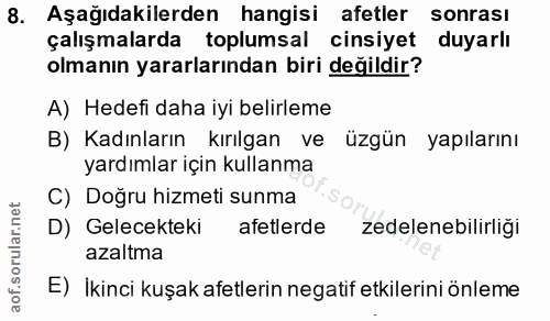 8. soru: Aşağıdakilerden hangisi afetler sonrasi çalışmalarda toplumsal cinsiyet duyarlı olmanın yararlarından biri değildir?…