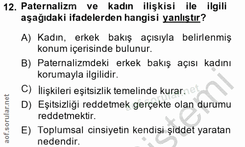 12. soru: Paternalizm ve kadın ilişkisi ile ilgili aşağıdaki ifadelerden hangisi yanlıştır? A) Kadın, erkek bakış açısıyla beli…
