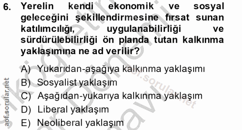 6. soru: Yerelin kendi ekonomik ve sosyal geleceğini şekillendirmesine fırsat sunan katılımcılığı, uygulanabilirliği ve sürdür…
