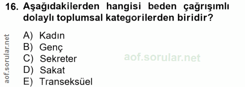 16. soru: Aşağıdakilerden hangisi beden çağrışımlı dolaylı toplumsal kategorilerden biridir? A) Kadın B) Genç C) Sekreter D) Sa…