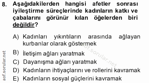 8. soru: Aşağıdakilerden hangisi afetler sonrası iyileştirme süreçlerinde kadınların katkı ve çabalarını görünür kılan öğelerd…