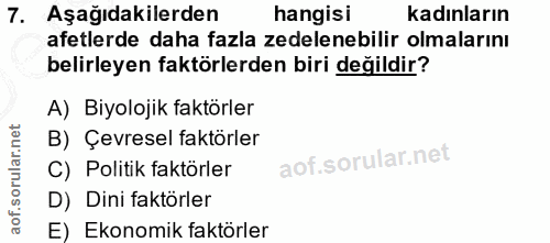 7. soru: Aşağıdakilerden hangisi kadınların afetlerde daha fazla zedelenebilir olmalarını belirleyen faktörlerden biri değildi…