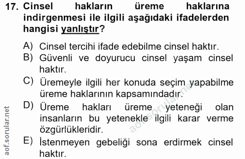 17. soru: Cinsel hakların üreme haklarına indirgenmesi ile ilgili aşağıdaki ifadelerden hangisi yanlıştır? A) Cinsel tercihi if…