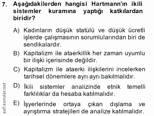 7. soru: Aşağıdakilerden hangisi Harmann'ın ikili sistemler kuramına yaptığı katkılardan biridir? A) Kadınların düşük statülü…