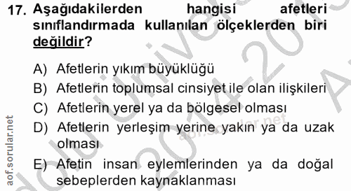 17. soru: Aşağıdakilerden hangisi afetleri sınıflandırmada kullanılan ölçeklerden biri değildir? A) Afetlerin yıkım büyüklüğü B…