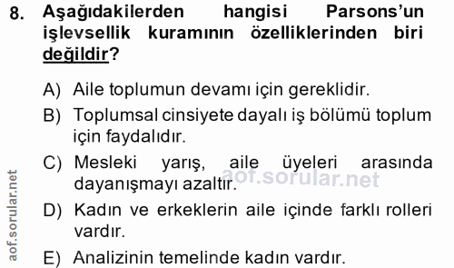 8. soru: Aşağıdakilerden hangisi ( Parsons'un işlevsellik kuramının özelliklerinden biri değildir? A) Aile toplumun devamı içi…