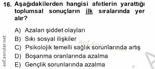 16. soru: Aşağıdakilerden hangisi afetlerin yarattığı toplumsal sonuçların ilk sıralarında yer alır? A) Azalan şiddet olayları…