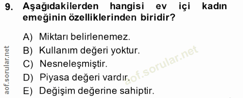 9. soru: Aşağıdakilerden hangisi ev içi kadın emeğinin özelliklerinden biridir? A) Miktarı belirlenemez. B) Kullanım değeri yo…