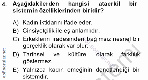 4. soru: Aşağıdakilerden hangisi ataerkil bir sistemin özelliklerinden biridir? A) Kadın iktidarını ifade eder. B) Cinsiyetçil…