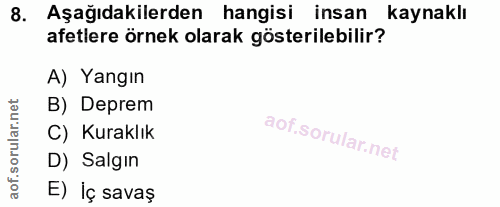 8. soru: Aşağıdakilerden hangisi insan kaynaklı afetlere örnek olarak gösterilebilir? A) Yangın B) Deprem C) Kuraklık D) Salgı…