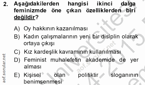 2. soru: Aşağıdakilerden hangisi ikinci dalga feminizmde öne çıkan özelliklerden biri değildir? A) Oy hakkının kazanılması B)…